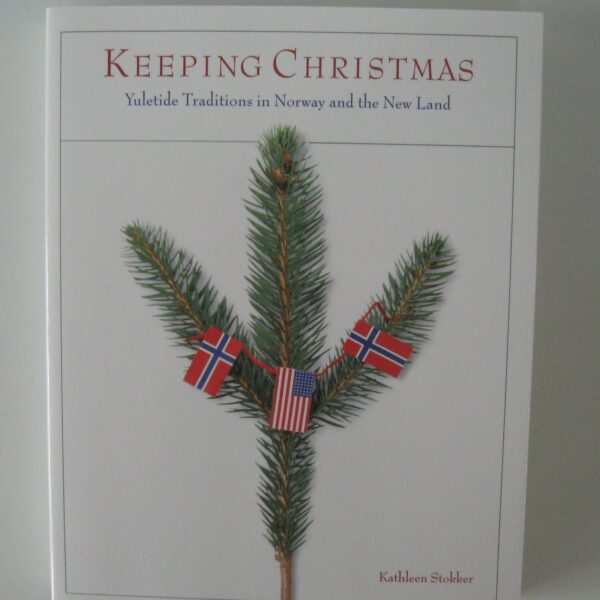 Keeping Christmas:  Yuletide traditions in Norway and the New Land  355 pages softcover